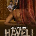 [18+] Haveli Part-1 (2024) S01 Ullu Hindi Originals Complete Web Series 480p 720p 1080p